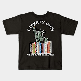 Liberty dies where books are banned Kids T-Shirt